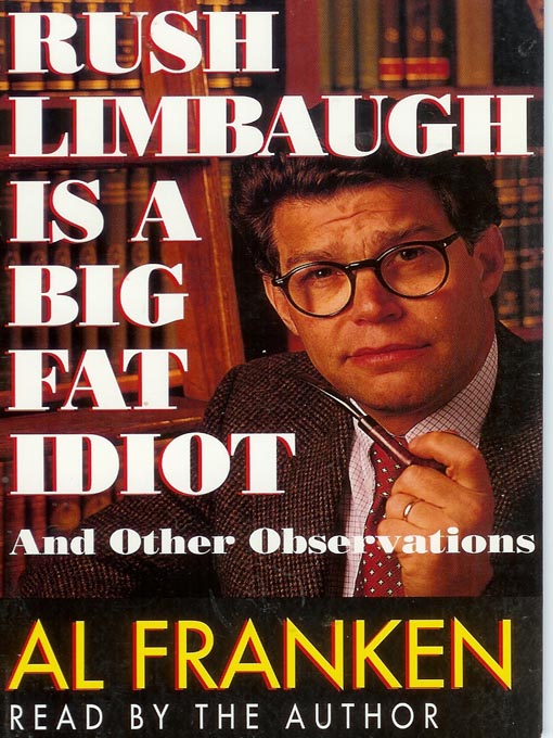 Title details for Rush Limbaugh Is a Big Fat Idiot and Other Observations by Al Franken - Available